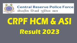 CRPF HCM And ASI Steno Result 2023